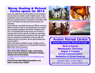 Moray Healing & Retreat Centre opens for 2014 Avalon, the mystical isle where King Arthur’s sword was forged was also where he was taken to heal his battle wounds. It was a magical place where man and nature worked in 