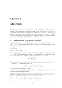 Chapter 3  Matroids Several combinatorial optimization problems can be formulated in terms of independence systems. More specifically in terms of matroids. If this is the case, we are in a very comfortable position, beca