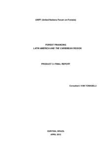 UNFF (United Nations Forum on Forests)  FOREST FINANCING LATIN AMERICA AND THE CARIBBEAN REGION  PRODUCT 3: FINAL REPORT