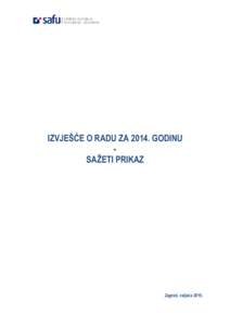 IZVJEŠĆE O RADU ZAGODINU SAŽETI PRIKAZ Zagreb, veljača 2015.  IZVJEŠĆE O RADU ZAGODINU