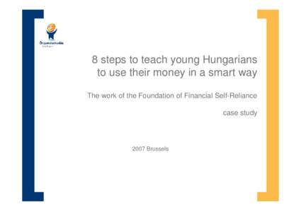 8 steps to teach young Hungarians to use their money in a smart way The work of the Foundation of Financial Self-Reliance case study[removed]Brussels