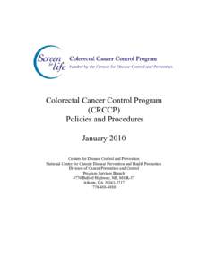 Colorectal Cancer Control Program (CRCCP) Policies and Procedures January 2010 Centers for Disease Control and Prevention National Center for Chronic Disease Prevention and Health Promotion