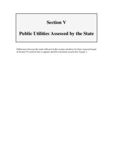 Section V Public Utilities Assessed by the State Differences between the totals reflected in this section and those for State Assessed found in Section VI could be due to appeals and BAA decisions issued after August 1.