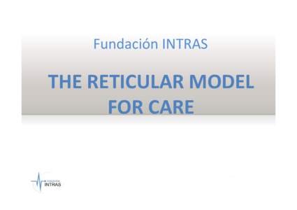 Fundación INTRAS  THE RETICULAR MODEL FOR CARE  1st Stage