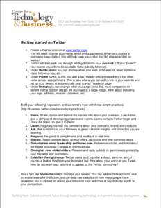 Getting started on Twitter 1. Create a Twitter account at www.twitter.com You will need to enter your name, email and a password. When you choose a username keep it short, this will help keep you under the 140 character 