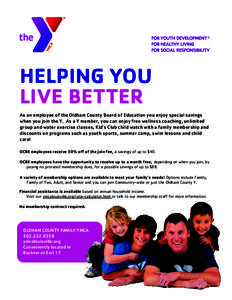 HELPING YOU LIVE BETTER As an employee of the Oldham County Board of Education you enjoy special savings when you join the Y. As a Y member, you can enjoy free wellness coaching, unlimited group and water exercise classe