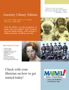 Ancestry Library Edition  “There are only two lasting bequests we can give our children one is roots, and the other, wings.” 	 -- Hodding S. Carter