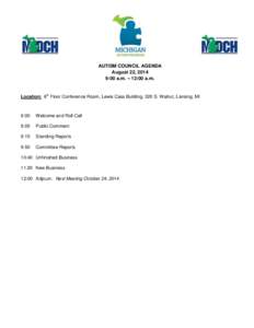 AUTISM COUNCIL AGENDA August 22, 2014 9:00 a.m. – 12:00 a.m. Location: 6th Floor Conference Room, Lewis Cass Building, 320 S. Walnut, Lansing, MI