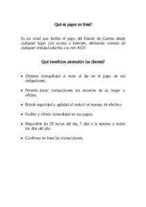 Qué es pagos en línea? Es un canal que facilita el pago del Estado de Cuenta desde cualquier lugar con acceso a internet, debitando cuentas de cualquier entidad adscrita a la red ACH. Qué beneficios obtendrán los cli