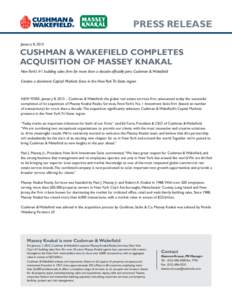 PRESS RELEASE January 8, 2015 CUSHMAN & WAKEFIELD COMPLETES ACQUISITION OF MASSEY KNAKAL New York’s #1 building sales firm for more than a decade officially joins Cushman & Wakefield