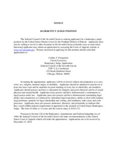 NOTICE  BANKRUPTCY JUDGE POSITION The Judicial Council of the Seventh Circuit is seeking applicants for a bankruptcy judge position for the United States District Court for the Northern District of Illinois. Applicants m