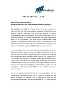 PRESSEMITTEILUNG  Neue FERI-Analyse zu Rentenfonds Ansteckungsrisiko bei Unternehmensanleihen geringer Bad Homburg, 7. Juli 2015 – Die jüngsten Turbulenzen an den Anleihemärkten