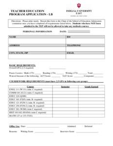 TEACHER EDUCATION PROGRAM APPLICATION - LB Directions: Please print neatly. Return this form to the Chair of the School of Education Admissions committee once you have completed all requirements listed below. Students wh