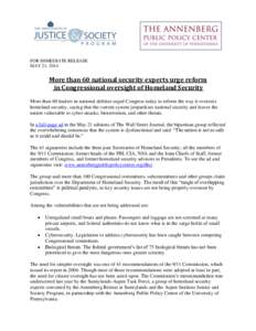 FOR IMMEDIATE RELEASE MAY 21, 2014 More than 60 national security experts urge reform in Congressional oversight of Homeland Security More than 60 leaders in national defense urged Congress today to reform the way it ove