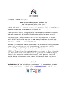 NEWS RELEASE For release: Tuesday, July 15, 2014 E-470 setting traffic records in June and July New single-day record set on Friday, July 11 AURORA, CO – E-470 set a new single-day record for traffic this past Friday, 