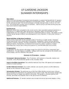 UT	
  GARDENS	
  JACKSON	
   SUMMER	
  INTERNSHIPS	
   Description Interns will work alongside Ornamental Horticulturalists on projects that benefit the UT Gardens Jackson and the West Tennessee AgResearch and Educa