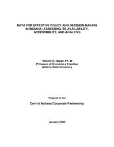 DATA FOR EFFECTIVE POLICY AND DECISION-MAKING IN INDIANA: ASSESSING ITS AVAILABILITY, ACCESSIBILITY, AND ANALYSIS Timothy D. Hogan, Ph. D. Professor of Economics Emeritus