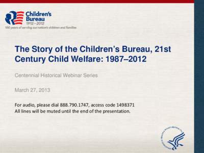 The Story of the Children’s Bureau, 21st Century Child Welfare: 1987–2012