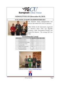 NEWSLETTER 135 (November 04, 2013) ICELANDIC JUNIOR CHAMPIONSHIP 2013 The Icelandic Junior Championship was held on November 02-03, 2013 in Akureyri. Chief Arbiter of the tournament, organized by Akureyri Chess Club, was