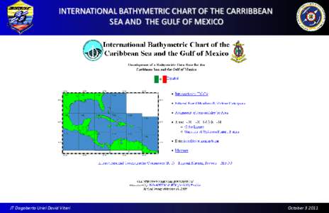 INTERNATIONAL BATHYMETRIC CHART OF THE CARRIBBEAN SEA AND THE GULF OF MEXICO JT Dagoberto Uriel David Viteri  October[removed]