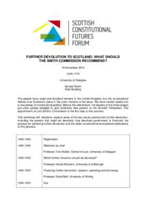 FURTHER DEVOLUTION TO SCOTLAND: WHAT SHOULD THE SMITH COMMISSION RECOMMEND? 19 November[removed]University of Glasgow Senate Room