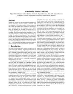 Consistency Without Ordering Vijay Chidambaram, Tushar Sharma, Andrea C. Arpaci-Dusseau, Remzi H. Arpaci-Dusseau Computer Sciences Department, University of Wisconsin, Madison Abstract Modern file systems use ordering po