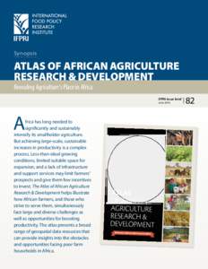 Synopsis  ATLAS OF AFRICAN AGRICULTURE RESEARCH & DEVELOPMENT Revealing Agriculture’s Place in Africa IFPRI issue brief