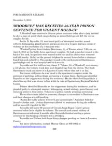 FOR IMMEDIATE RELEASE December 3, 2013 WOODRUFF MAN RECEIVES 30-YEAR PRISON SENTENCE FOR VIOLENT HOLD-UP A Woodruff man received a 30-year prison sentence today after a jury decided