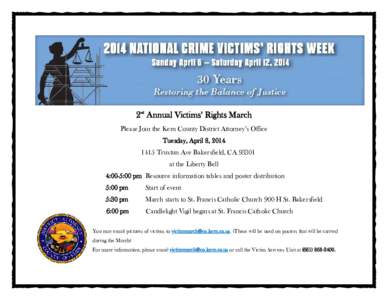 2nd Annual Victims’ Rights March Please Join the Kern County District Attorney’s Office Tuesday, April 8, [removed]Truxtun Ave Bakersfield, CA[removed]at the Liberty Bell 4:00-5:00 pm Resource information tables and p