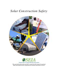 Solar Construction Safety  This material has been made possible by a grant from the Oregon Occupational Safety and Health Division, Department of Consumer and Business Services.  Contents