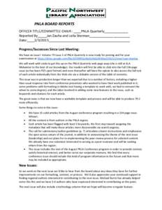 PNLA BOARD REPORTS OFFICER TITLE/COMMITTEE CHAIR : ____PNLA Quarterly_____________ Reported By_____Jan Zauha and Leila Sterman______________________ Date:____2/3/2015____________________________________________ Progress/