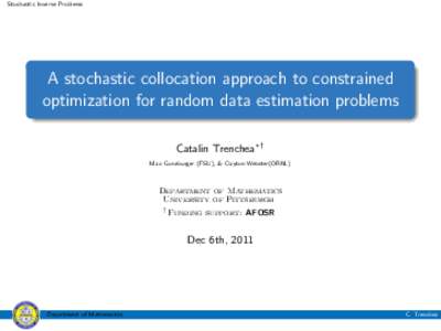 Stochastic Inverse Problems  A stochastic collocation approach to constrained optimization for random data estimation problems Catalin Trenchea?† Max Gunzburger (FSU), & Clayton Webster(ORNL)