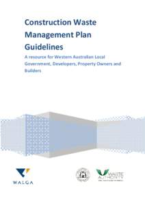 Construction Waste Management Plan Guidelines A resource for Western Australian Local Government, Developers, Property Owners and Builders