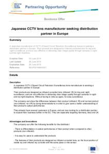 Business Offer  Japanese CCTV lens manufacturer seeking distribution partner in Europe Summary A Japanese manufacturer of CCTV (Closed Circuit Television Surveillance) lenses is seeking a