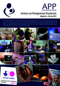 Action on Postpartum Psychosis Magazine - Spring 2012 APP is a network of women across the UK who have experienced postpartum psychosis and who want to support research into the condition. APP is run by a team of academi