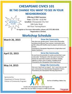 CHESAPEAKE CIVICS 101 BE THE CHANGE YOU WANT TO SEE IN YOUR NEIGHBORHOOD Workshops are FREE and open to the public