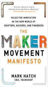 RULES FOR INNOVATION IN THE NEW WORLD OF CRAFTERS, HACKERS, AND TINKERERS MARK HATCH