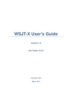 WSJT-X User’s Guide Version 1.0 Joe Taylor, K1JT  Copyright © 2013