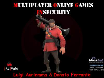 Multiplayer Online Games Insecurity [Re]Vuln  Luigi Auriemma & Donato Ferrante