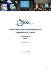 “Building Sustainable and Effective Regional Cooperation” Black Sea NGO Forum – 6th Edition 4th-6th of September 2013 Bucharest  Conference Report
