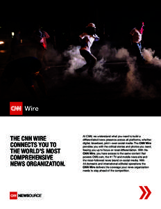 THE CNN WIRE CONNECTS YOU TO THE WORLD’S MOST COMPREHENSIVE NEWS ORGANIZATION.