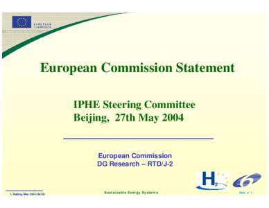 European Commission Statement IPHE Steering Committee Beijing, 27th May 2004 European Commission DG Research – RTD/J-2