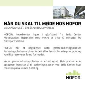 Når du skal til møde hos HOFOR Vejlandshuset, Ørestad Boulevard 35 HOFORs hovedkontor ligger i gåafstand fra Bella Center Metrostation. Rejsetiden med metro er cirka 10 minutter fra Nørreport Station.