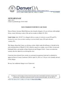 NEWS RELEASE April 8, 2014 Contact: Lynn Kimbrough, [removed]MAN CHARGED IN HIT/RUN CAR CHASE Denver District Attorney Mitch Morrissey has formally charged a 42-year-old man with multiple