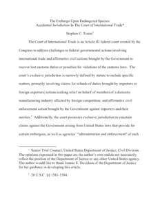 The Embargo Upon Endangered Species: Accidental Jurisdiction In The Court of International Trade* Stephen C. Tosini1 The Court of International Trade is an Article III federal court created by the Congress to address cha