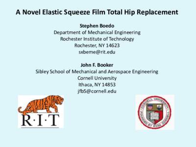 A Novel Elastic Squeeze Film Total Hip Replacement Stephen Boedo Department of Mechanical Engineering Rochester Institute of Technology Rochester, NY[removed]removed]