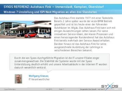 SYXOS REFERENZ: Autohaus Fink – Immenstadt, Kempten, Oberstdorf Windows 7 Umstellung und ISPI Next Migration an allen drei Standorten Das Autohaus Fink startete 1977 mit einer Tankstelle. Bereits 2 Jahre später wurde 