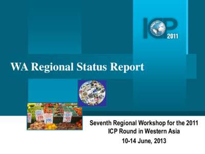 WA Regional Status Report  Seventh Regional Workshop for the 2011 ICP Round in Western AsiaJune, 2013