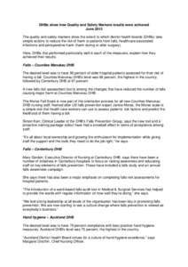 DHBs show how Quality and Safety Markers results were achieved June 2013 The quality and safety markers show the extent to which district health boards (DHBs) take simple actions to reduce the risk of harm to patients fr