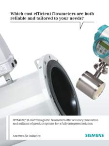 Which cost efficient flowmeters are both reliable and tailored to your needs? SITRANS F M electromagnetic flowmeters offer accuracy, innovation and millions of product options for a fully integrated solution.
